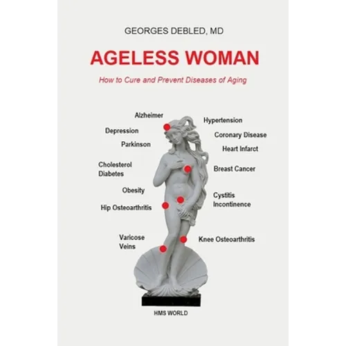 Ageless Woman: How to Cure and Prevent Diseases of Aging - Paperback
