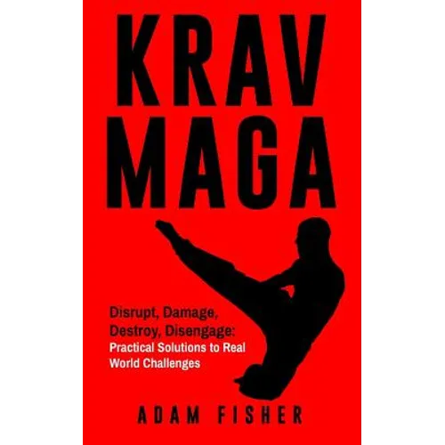 Krav Maga: Disrupt, Damage, Destroy, Disengage: Practical Solutions to Real World Challenges - Paperback