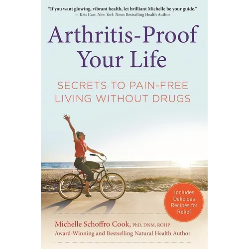 Arthritis-Proof Your Life: Secrets to Pain-Free Living Without Drugs - Hardcover