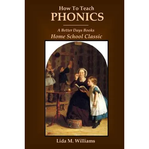 How To Teach Phonics: A Better Days Books Home School Classic - Paperback