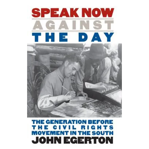 Speak Now Against the Day: The Generation Before the Civil Rights Movement in the South - Paperback