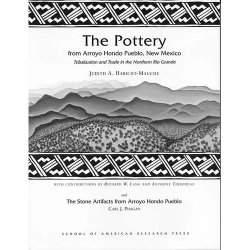 The Pottery from Arroyo Hondo Pueblo: Tribalization and Trade in the Northern Rio Grande - Paperback
