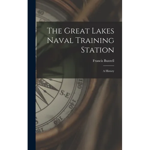 The Great Lakes Naval Training Station: A History - Hardcover