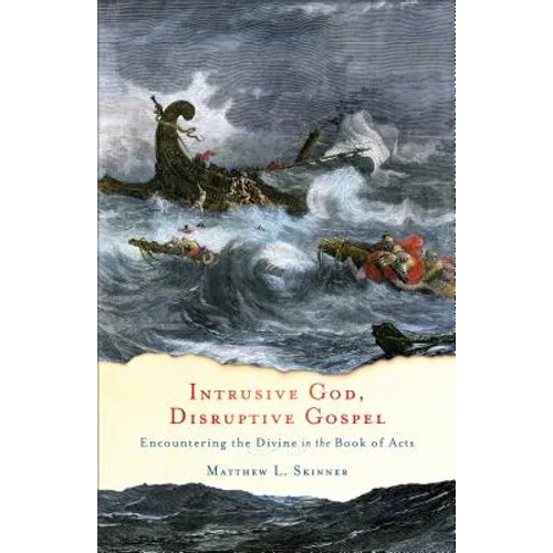 Intrusive God, Disruptive Gospel: Encountering the Divine in the Book of Acts - Paperback