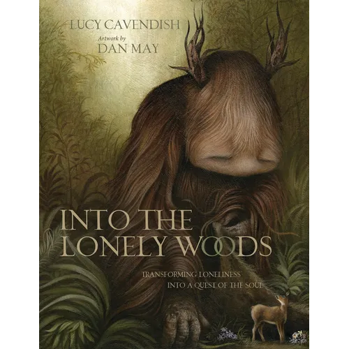 Into the Lonely Woods Gift Book: Transforming Loneliness Into a Quest of the Soul - Hardcover