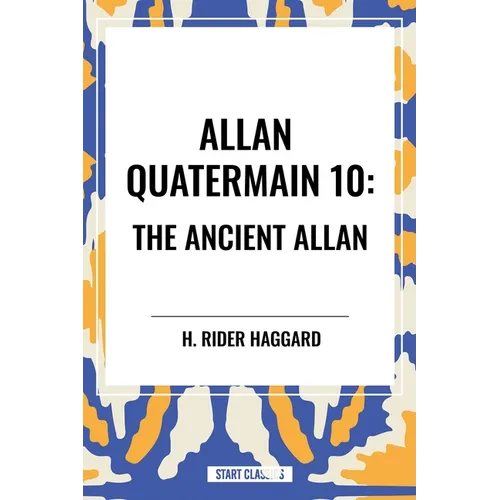 Allan Quatermain: The Ancient Allan, #10 - Hardcover