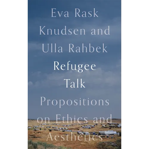 Refugee Talk: Propositions on Ethics and Aesthetics - Hardcover