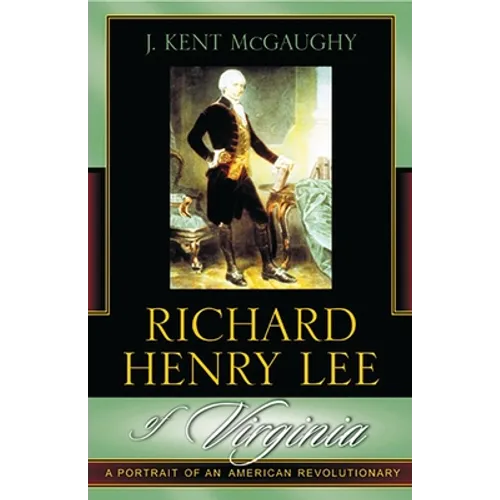 Richard Henry Lee of Virginia: A Portrait of an American Revolutionary - Paperback