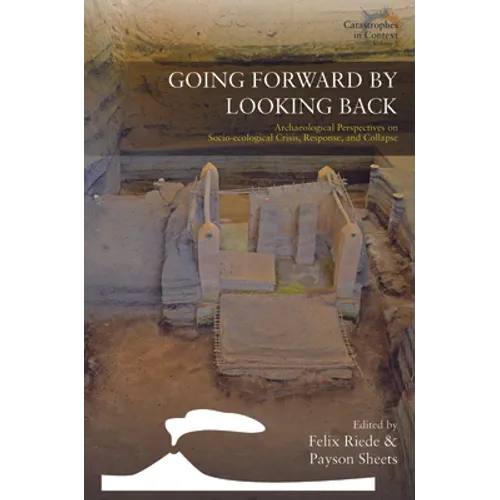 Going Forward by Looking Back: Archaeological Perspectives on Socio-Ecological Crisis, Response, and Collapse - Paperback