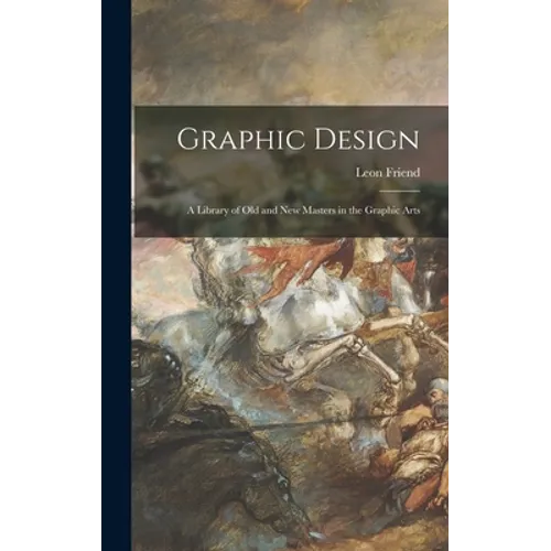 Graphic Design; a Library of Old and New Masters in the Graphic Arts - Hardcover