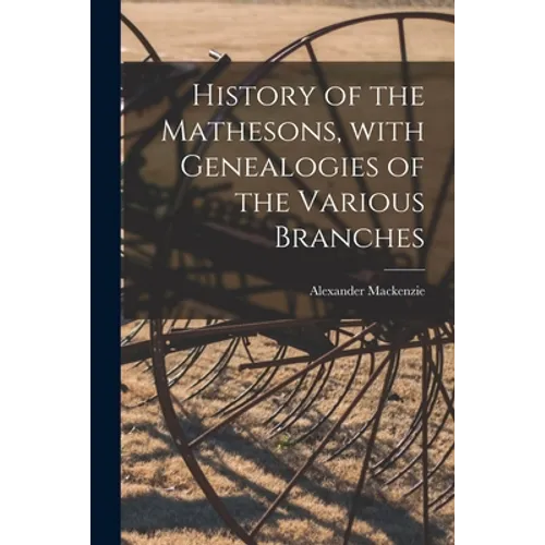 History of the Mathesons, With Genealogies of the Various Branches - Paperback