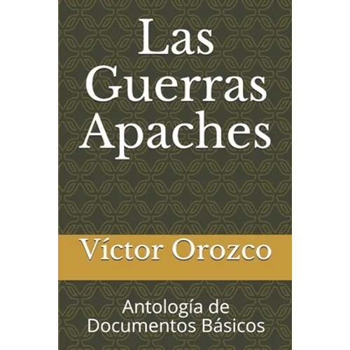 Las Guerras Apaches: Antología de Documentos Básicos - Paperback