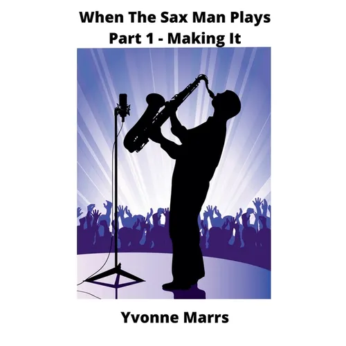 When The Sax Man Plays: Part 1 - Making It - Paperback