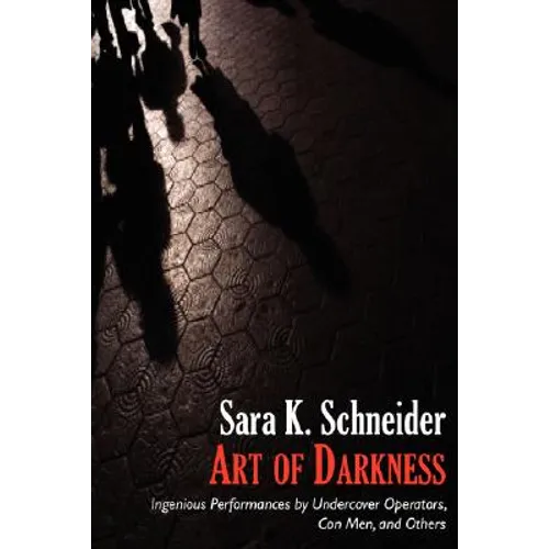 Art of Darkness: Ingenious Performances by Undercover Operators, Con Men, and Others - Hardcover