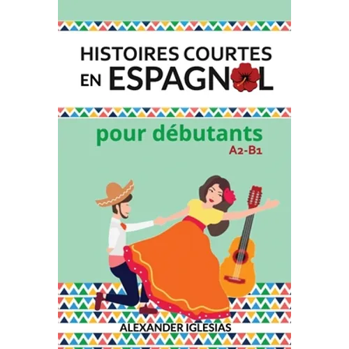 Histoires Courtes en Espagnol pour débutants: A2-B1 - Paperback