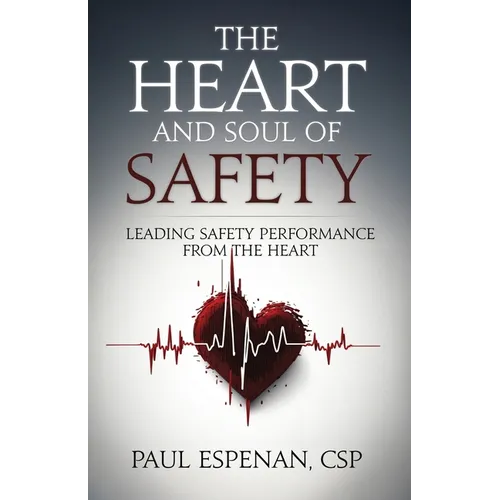 The Heart and Soul of Safety: Leading Safety Performance From the Heart - Paperback