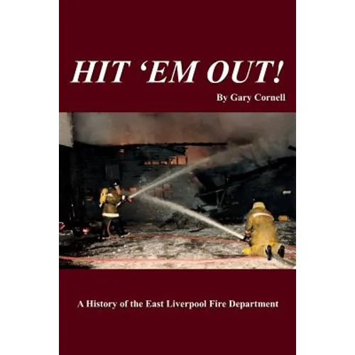 Hit 'Em Out!: A History of the East Liverpool Fire Department - Paperback