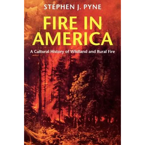 Fire in America: A Cultural History of Wildland and Rural Fire - Paperback