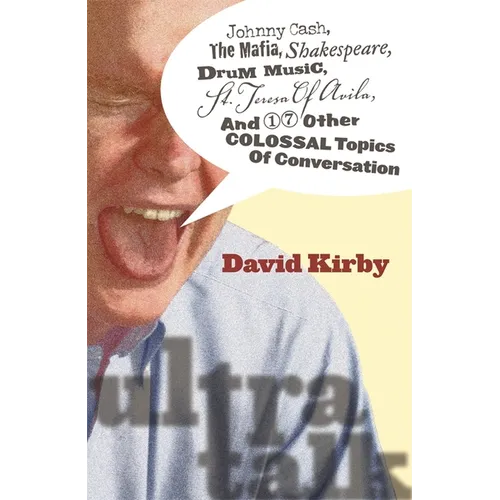 Ultra-Talk: Johnny Cash, the Mafia, Shakespeare, Drum Music, St. Teresa of Avila, and 17 Other Colossal Topics of Conversation - Paperback
