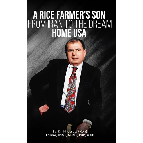 A Rice Farmer's Son from Iran to the Dream Home USA - Hardcover