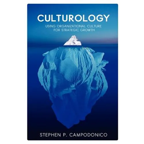 Culturology: Using Organizational Culture for Strategic Growth - Paperback