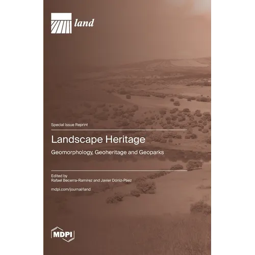 Landscape Heritage: Geomorphology, Geoheritage and Geoparks - Hardcover