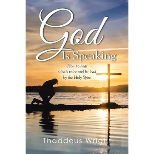God Is Speaking: How to Hear God's Voice and Be Lead by the Holy Spirit - Paperback