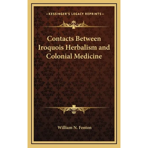 Contacts Between Iroquois Herbalism and Colonial Medicine - Hardcover