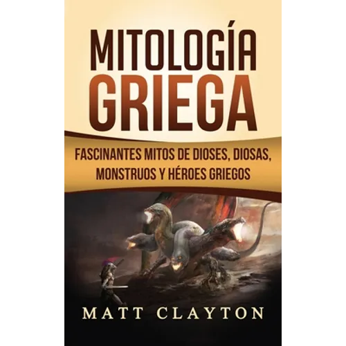 Mitología Griega: Fascinantes Mitos de Dioses, Diosas, Monstruos y Héroes Griegos - Hardcover