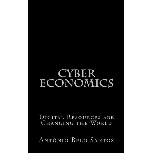 Cyber Economics: Digital Resources are Changing the World - Paperback