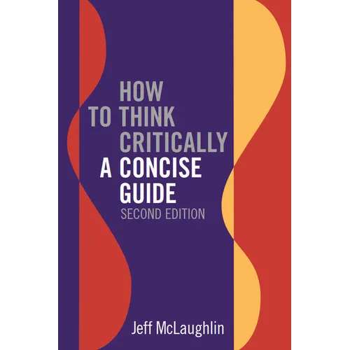 How to Think Critically: A Concise Guide - Second Edition - Paperback