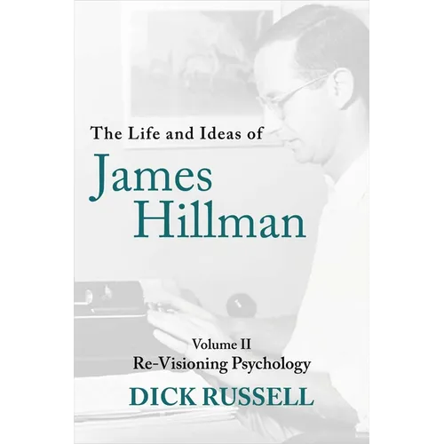 The Life and Ideas of James Hillman: Volume II: Re-Visioning Psychology - Hardcover