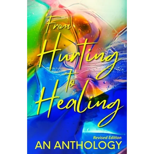 From Hurting to Healing: An Anthology - Paperback