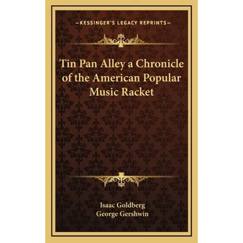 Tin Pan Alley a Chronicle of the American Popular Music Racket - Hardcover
