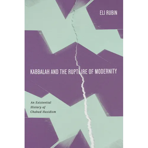 Kabbalah and the Rupture of Modernity: An Existential History of Chabad Hasidism - Hardcover