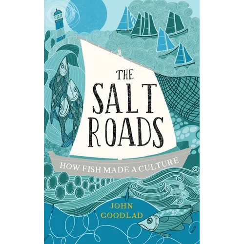 The Salt Roads: How Fish Made a Culture - Hardcover
