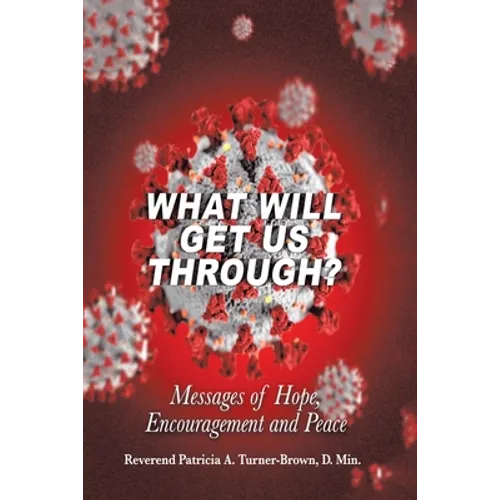 What Will Get Us Through?: Messages of Hope, Encouragement, and Peace - Paperback