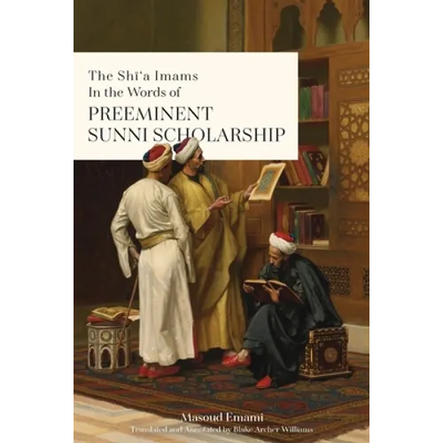 The Shī'a Imams in the words of Preeminent Sunni Scholarship - Paperback