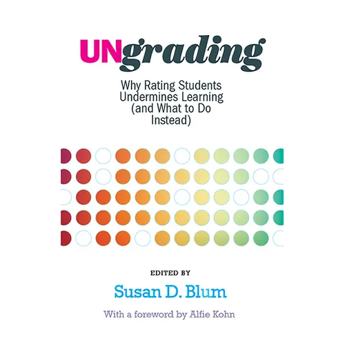 Ungrading: Why Rating Students Undermines Learning (and What to Do Instead) - Hardcover