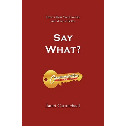 Say What?: Here's How You Can Say and Write it Better - Paperback