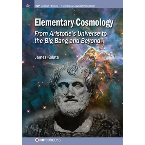 Elementary Cosmology: From Aristotle's Universe to the Big Bang and Beyond - Hardcover