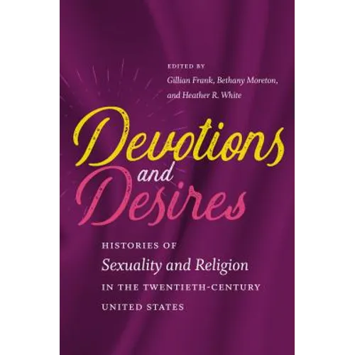 Devotions and Desires: Histories of Sexuality and Religion in the Twentieth-Century United States - Paperback