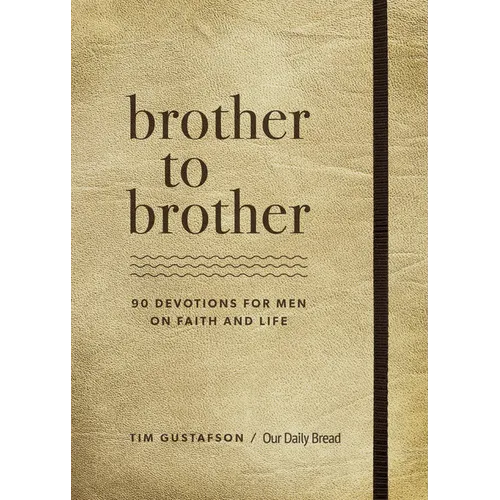 Brother to Brother: 90 Devotions for Men on Faith and Life - Hardcover