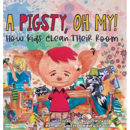A Pigsty, Oh My! Children's Book: How kids clean their room - Hardcover