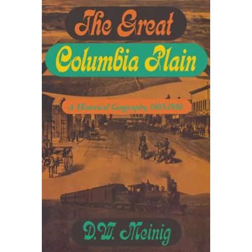 The Great Columbia Plain: A Historical Geography, 1805-1910 - Paperback