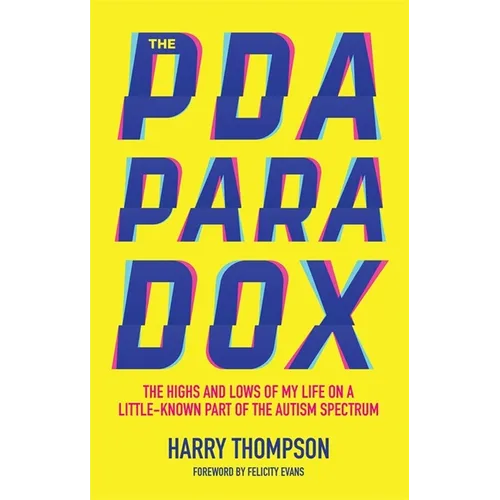 The PDA Paradox: The Highs and Lows of My Life on a Little-Known Part of the Autism Spectrum - Paperback