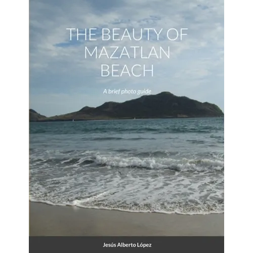 The beauty of Mazatlan beach - A brief photo guide: A brief photo guide - Paperback
