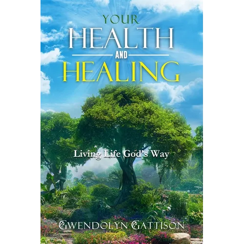 Your Health & Healing: Living Life God's Way - Paperback