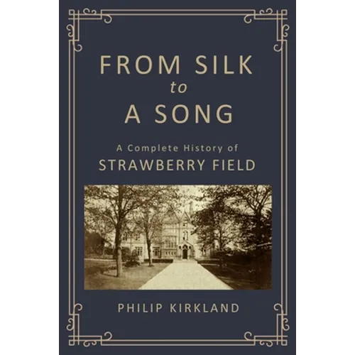 From Silk to a Song: A Complete History of Strawberry Field - Paperback