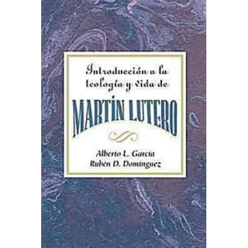 Introduccion a la Teologia y Vida de Martin Lutero Aeth: An Introduction to the Theology and Life of Martin Luther Spanish - Paperback